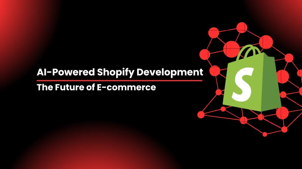 AI-Powered Shopify Development: The Future of E-commerce